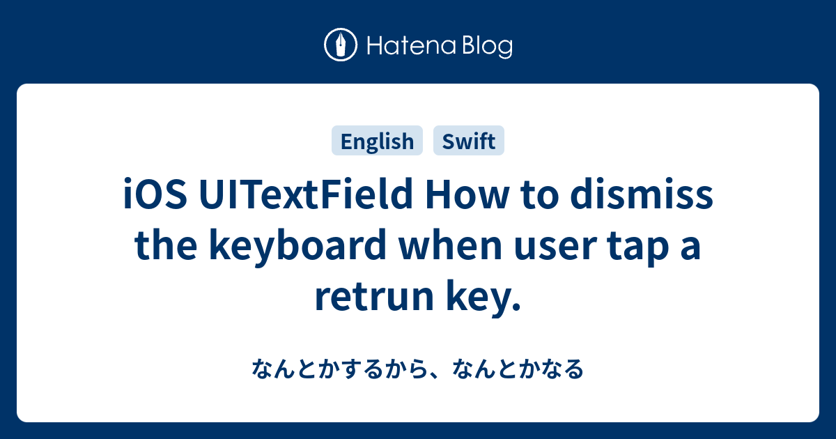 iOS UITextField How to dismiss the keyboard when user tap a retrun key
