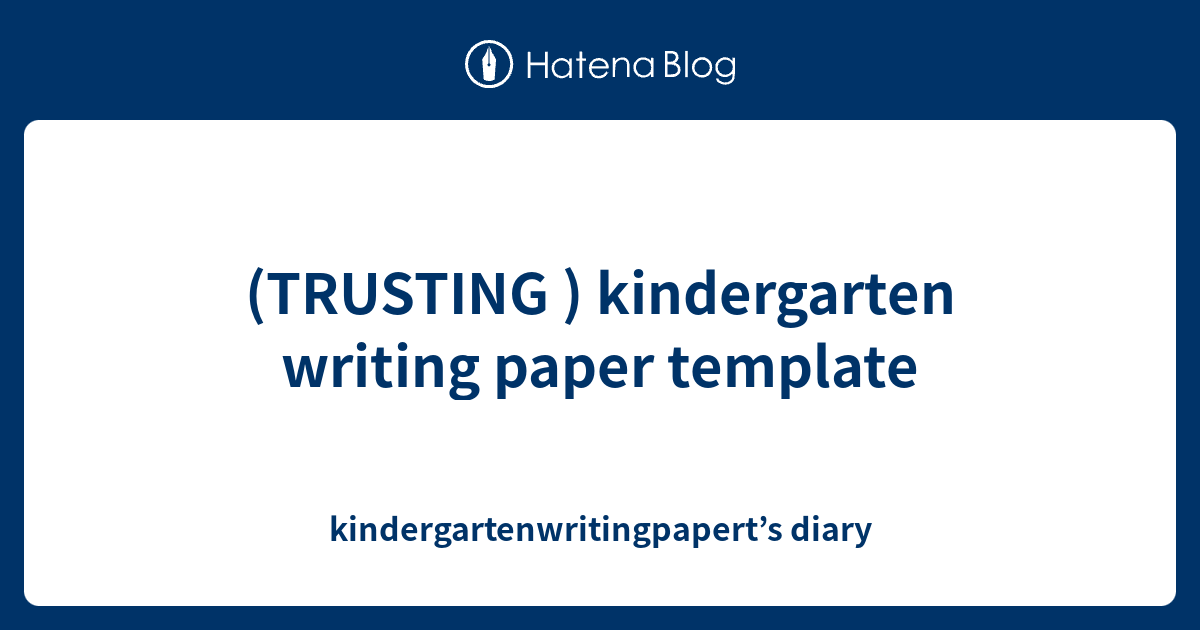trusting-kindergarten-writing-paper-template