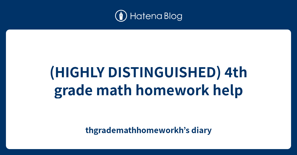 (HIGHLY DISTINGUISHED) 4th grade math homework help ...