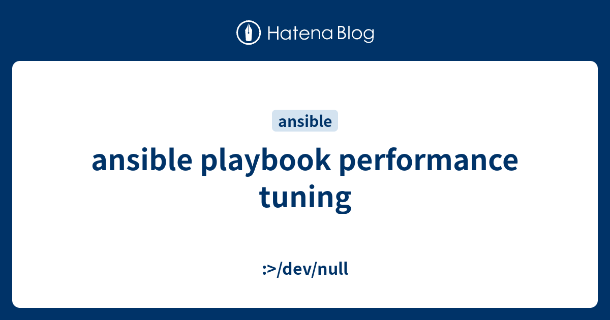 ansible playbook performance tuning - :>/dev/null