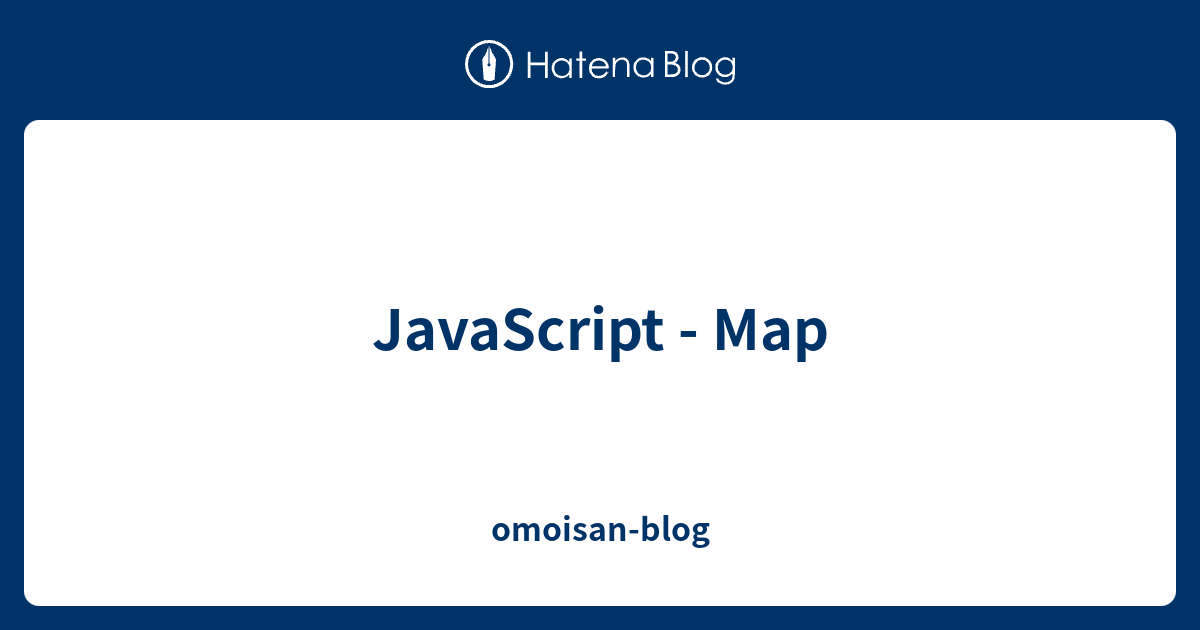 JavaScript - Map - omoisan-blog
