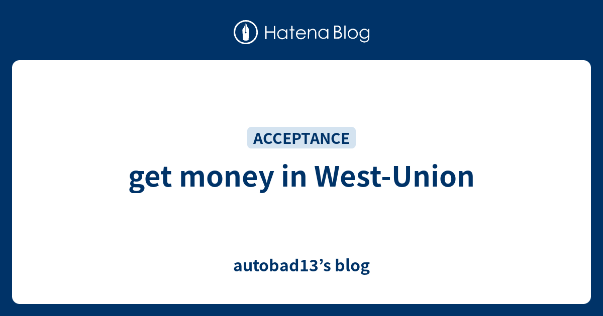 get money in WestUnion autobad13’s blog