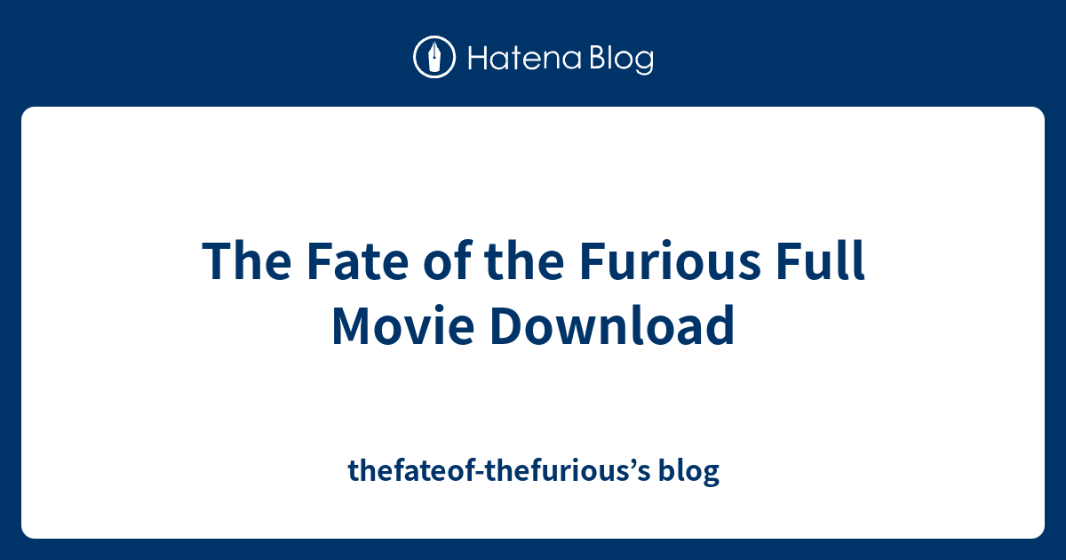 The Fate of the Furious Full Movie Download thefateofthefurious’s blog