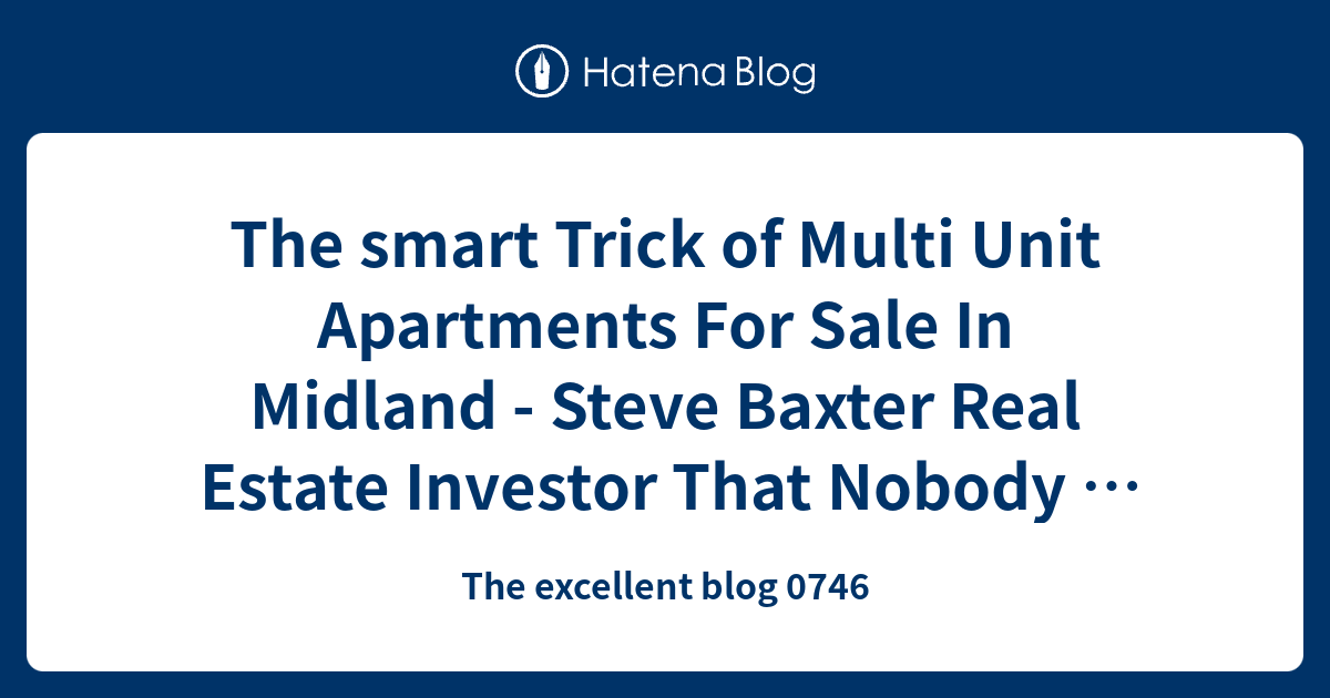 The smart Trick of Multi Unit Apartments For Sale In Midland Steve
