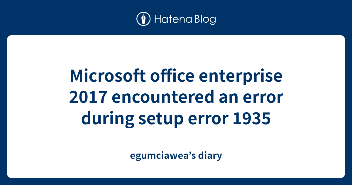 Microsoft office enterprise 2017 encountered an error during setup ...
