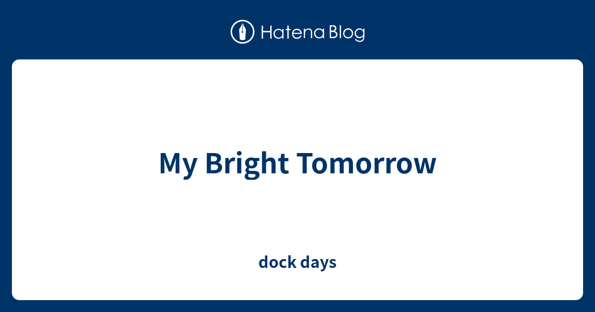 My Bright Tomorrow - dock days
