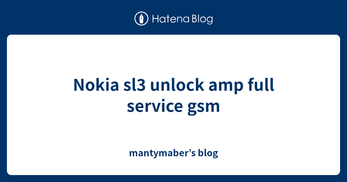 Nokia Sl3 Unlock Amp Full Service Gsm Mantymaber S Blog