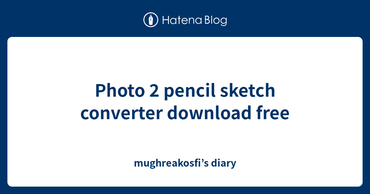 Photo 2 pencil sketch converter download free - mughreakosfi’s diary