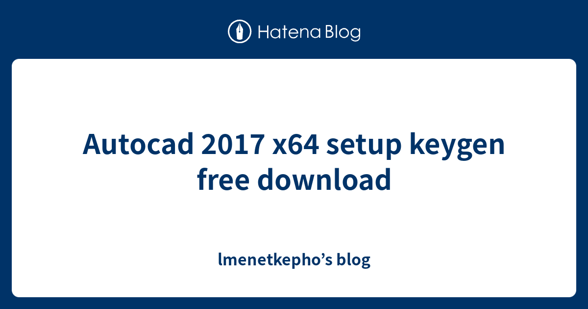 Autocad 17 X64 Setup Keygen Free Download Lmenetkepho S Blog