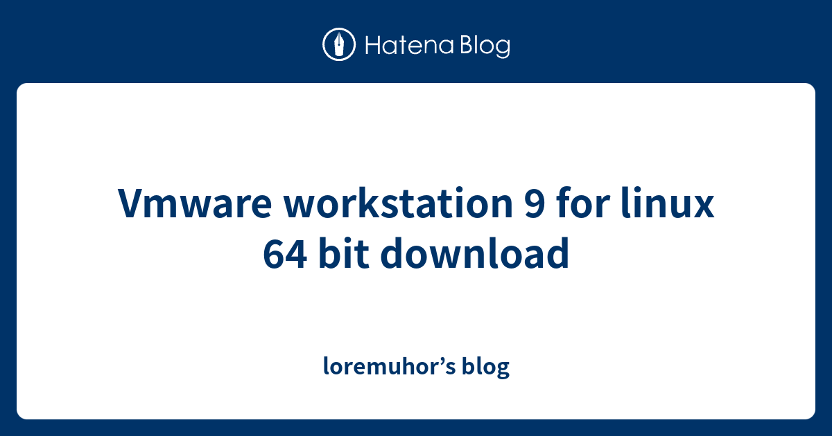 download vmware workstation 9 for linux 64 bit