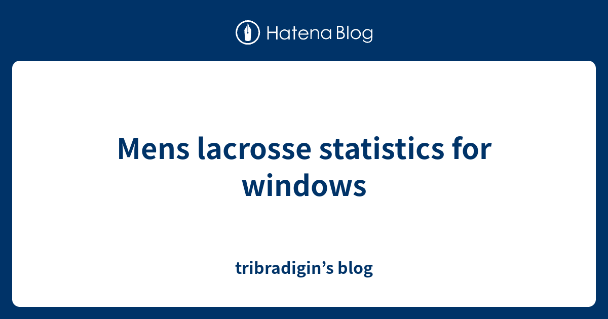 Mens lacrosse statistics for windows tribradigin’s blog