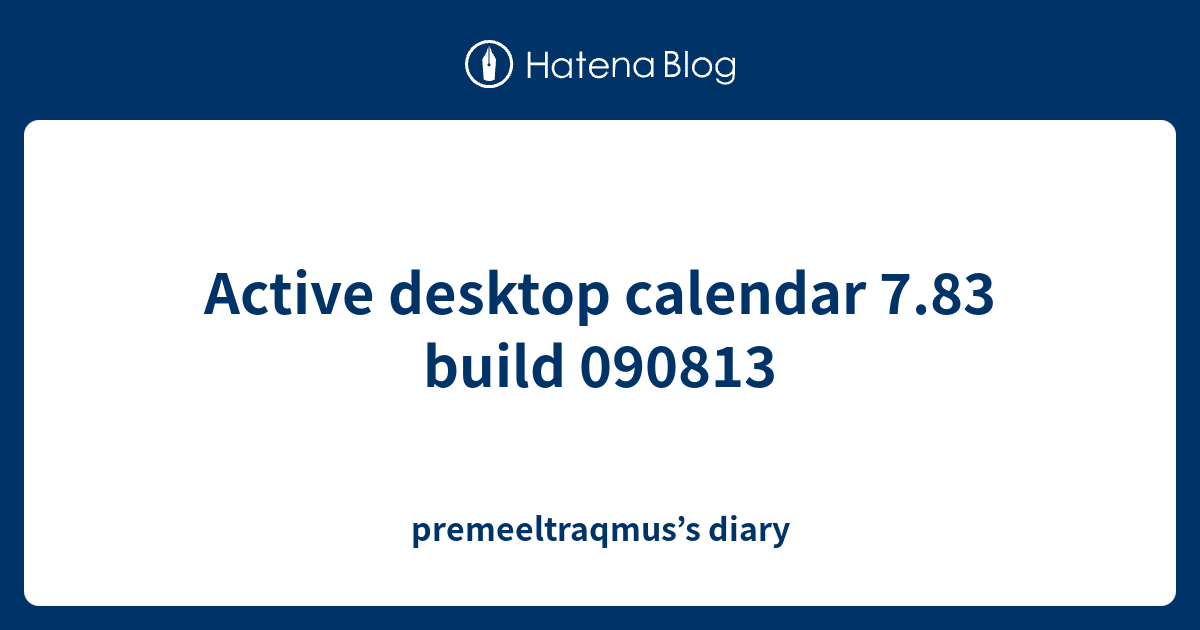 Active desktop calendar 7.83 build 090813 premeeltraqmus’s diary