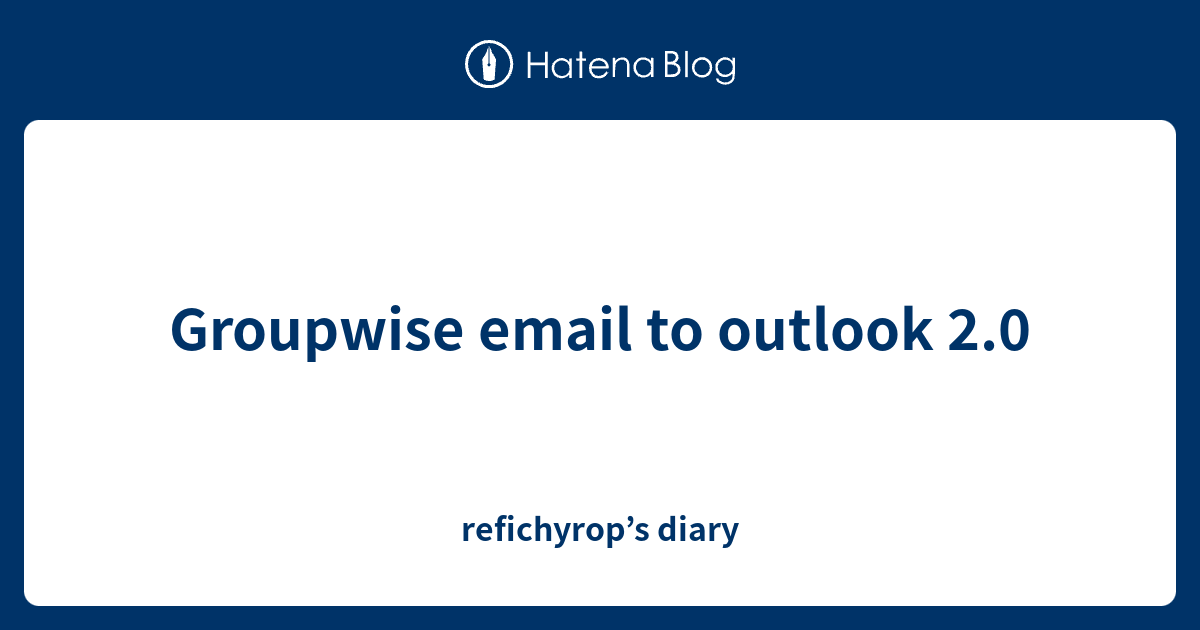 groupwise-email-to-outlook-2-0-refichyrop-s-diary