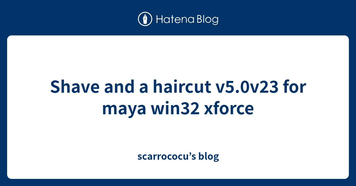 Shave and a haircut v5.0v23 for maya win32 xforce scarrococu’s blog