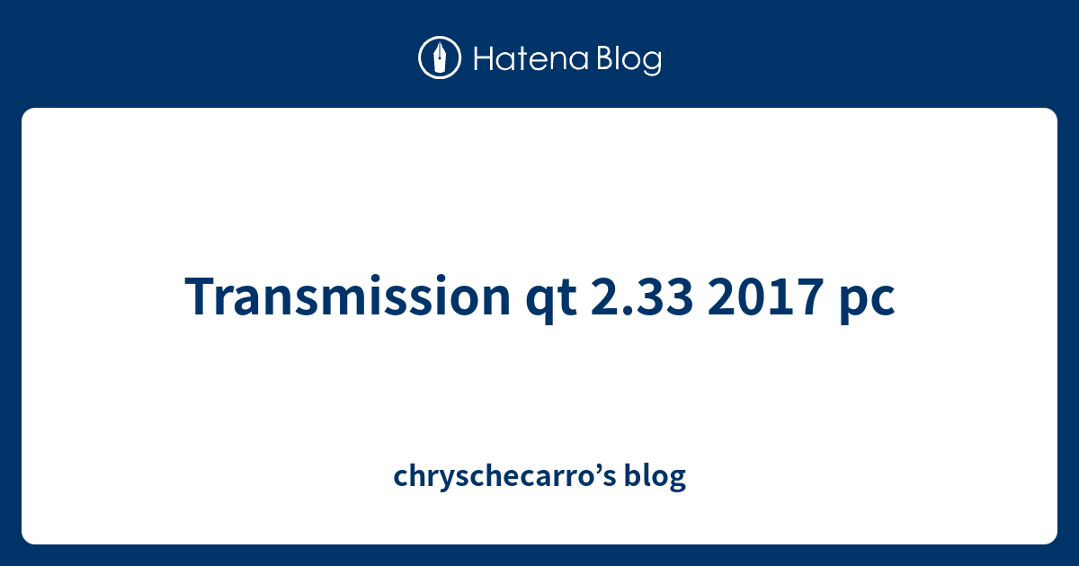 Transmission qt 2.33 2017 pc chryschecarro’s blog