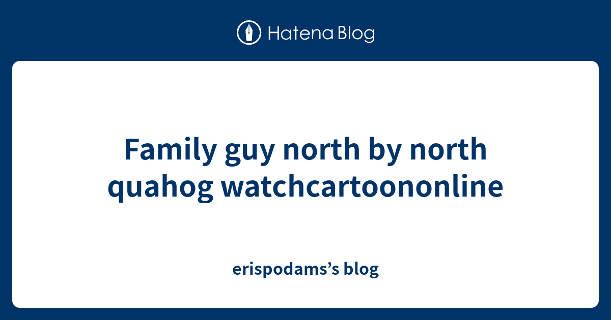 Family guy north by north quahog watchcartoononline - erispodams’s blog