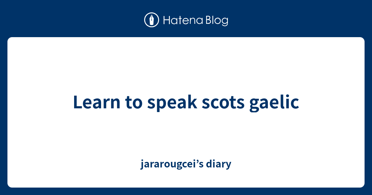 Learn to speak scots gaelic jararougcei’s diary