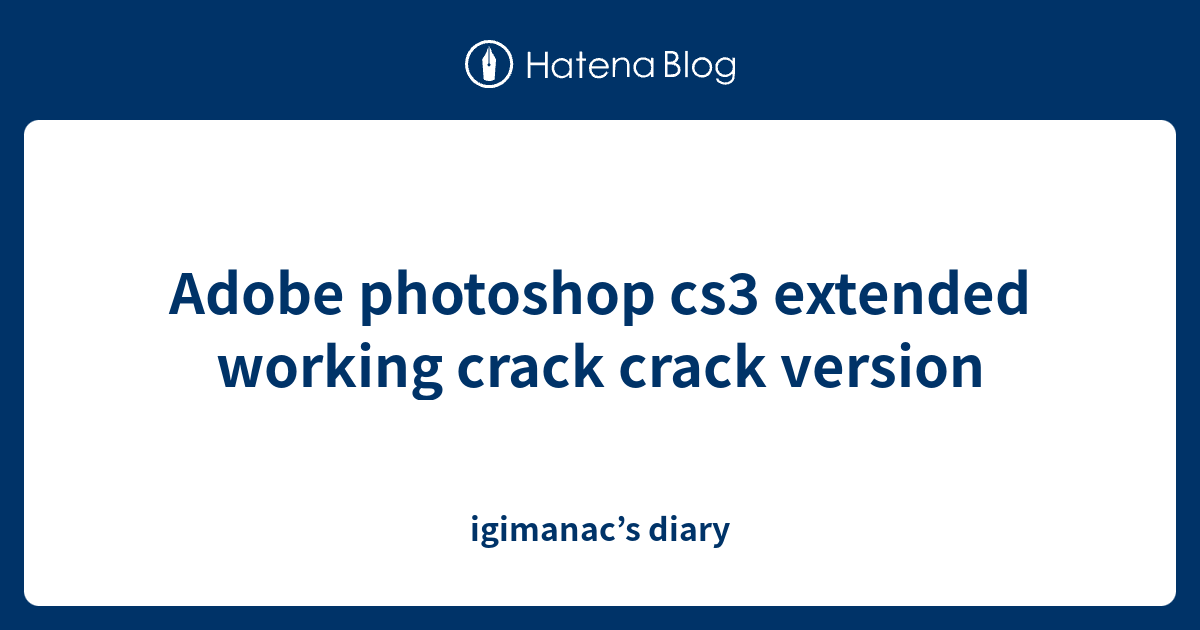 Adobe Photoshop Cs3 Extended Working Crack Crack Version Igimanac’s Diary