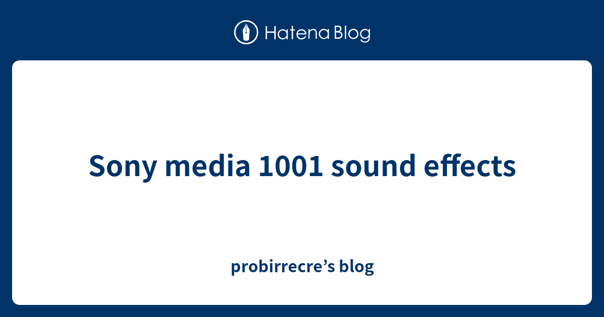 Sony media 1001 sound effects - probirrecre’s blog
