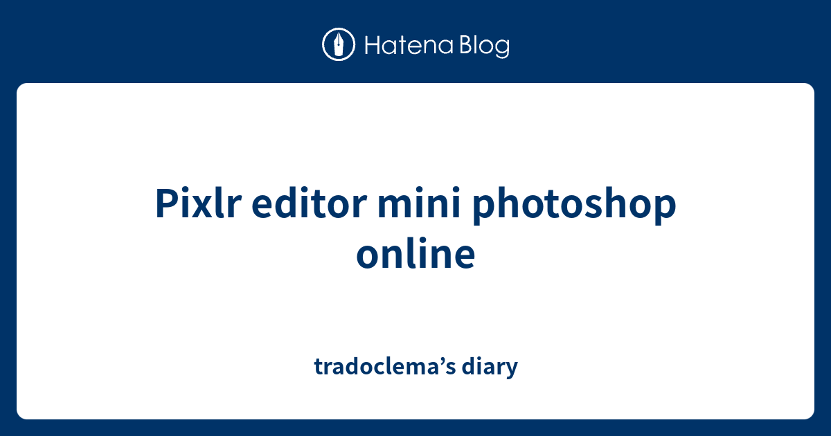 Pixlr editor mini photoshop online - tradoclema’s diary
