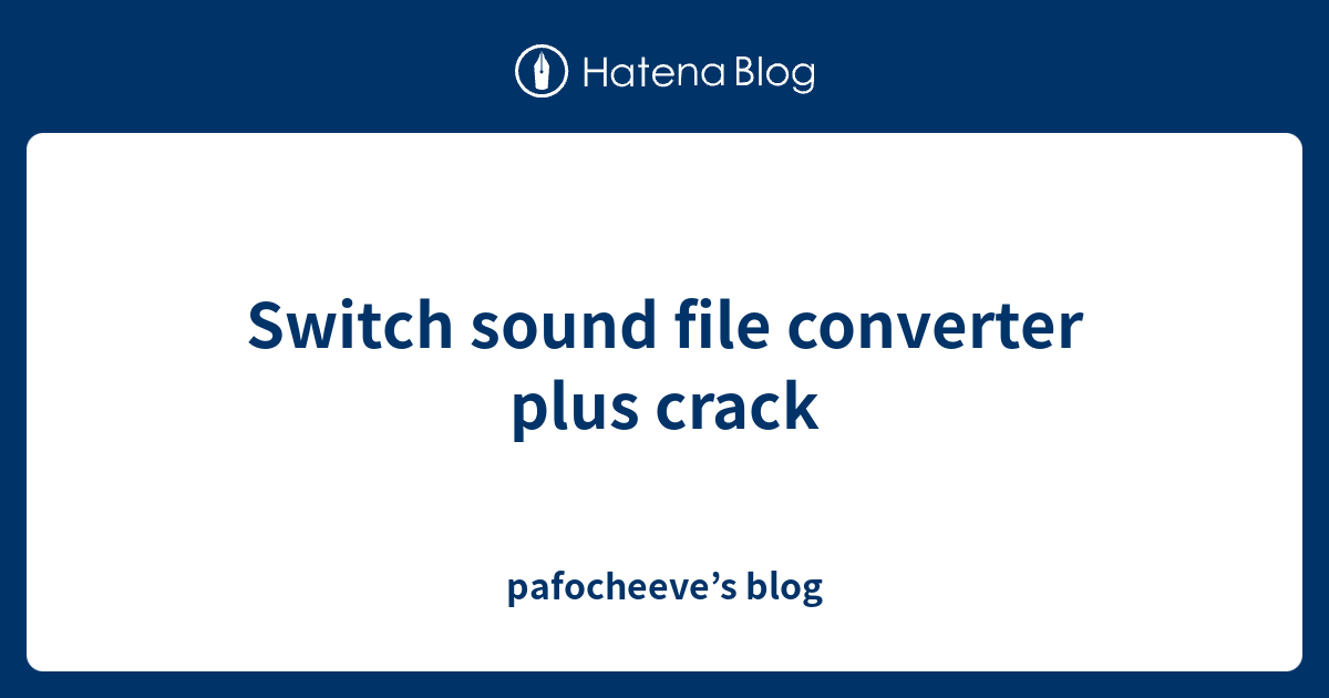 Switch sound file converter plus crack pafocheeve’s blog