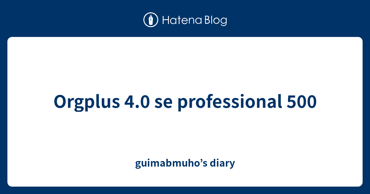 Orgplus 4.0 se professional 500 - guimabmuho’s diary