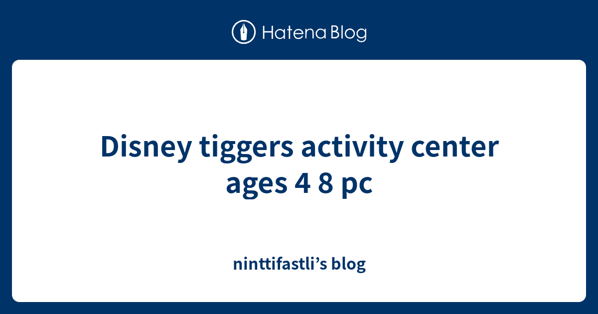 Disney tiggers activity center ages 4 8 pc ninttifastli’s blog