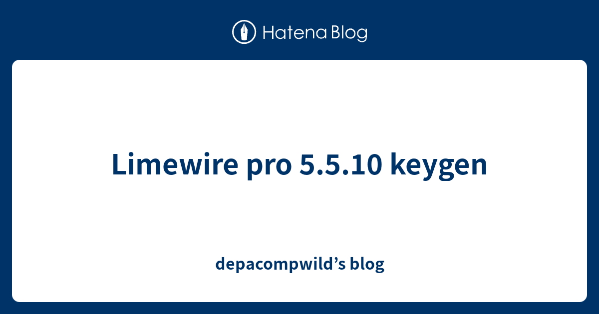 Lime wire pro keygen free download programsrubackup 64-bit