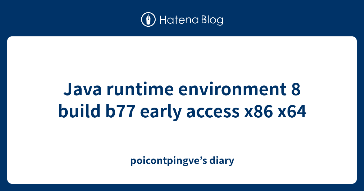 Java runtime environment 8 build b77 early access x86 x64