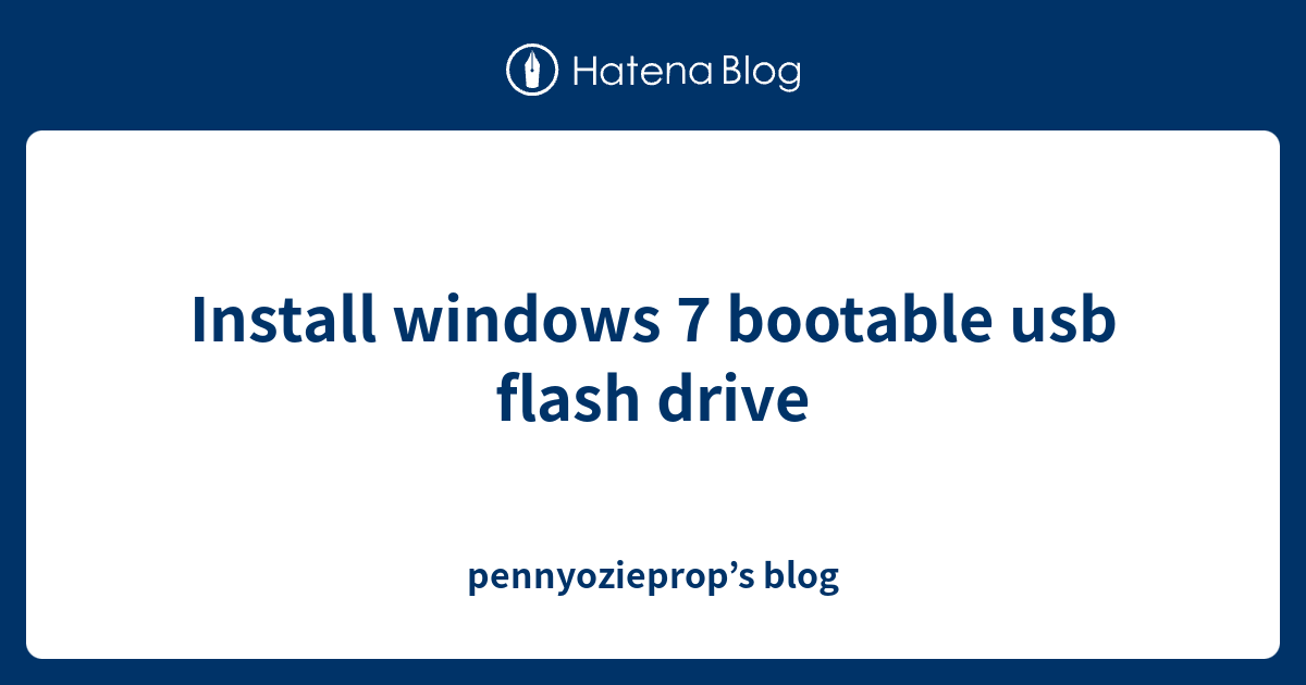Install windows 7 bootable usb flash drive pennyozieprop’s blog