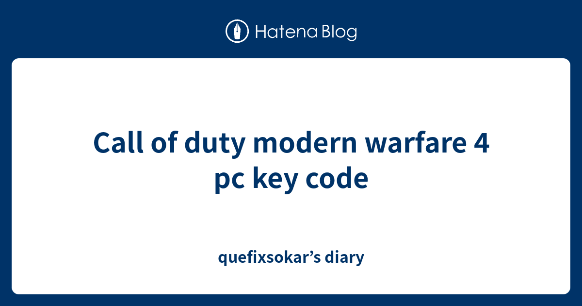 Call of duty modern warfare 4 pc key code quefixsokar’s diary