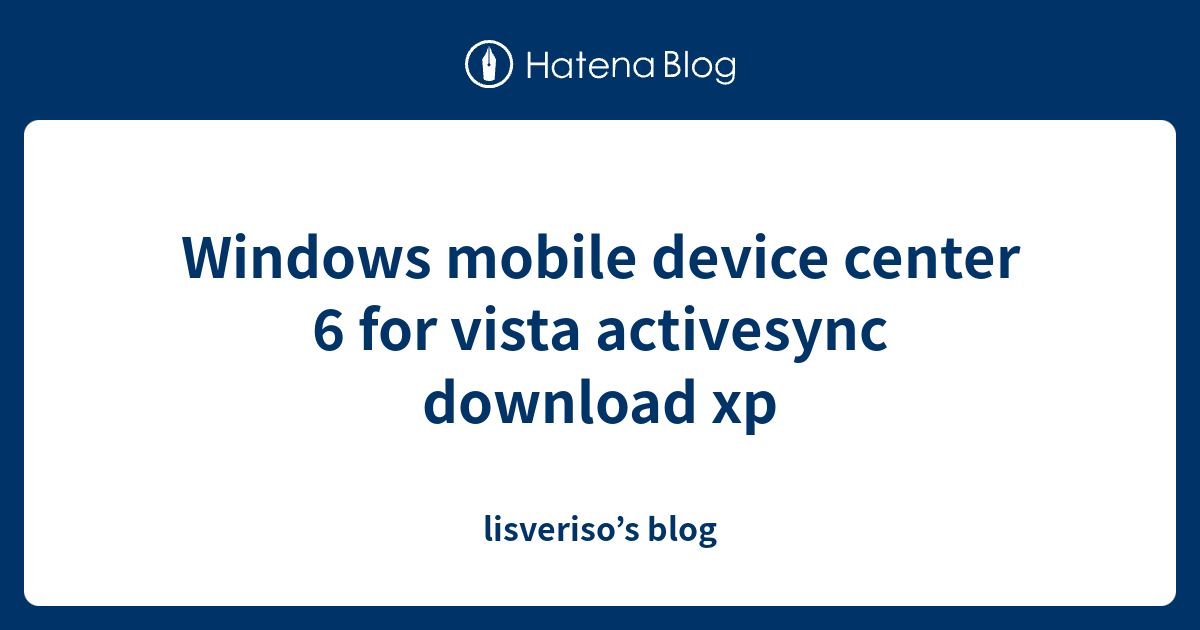 Windows mobile device center 6 for vista activesync download xp