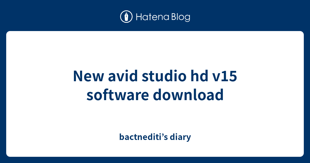 New avid studio hd v15 software download bactnediti’s diary