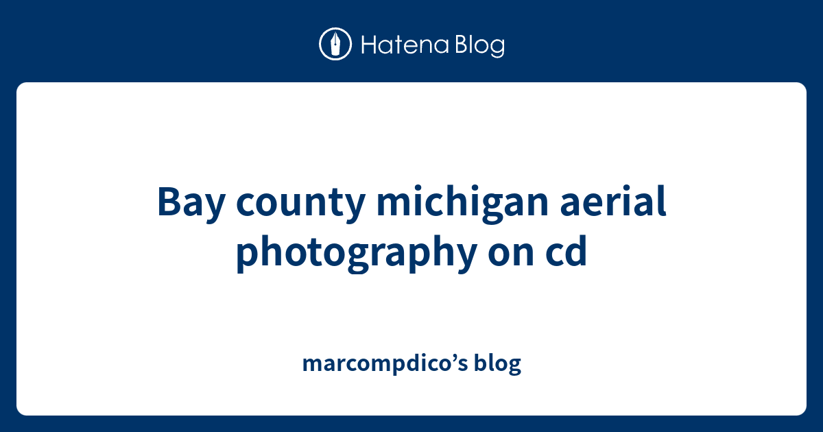 Bay county michigan aerial photography on cd - marcompdico’s blog