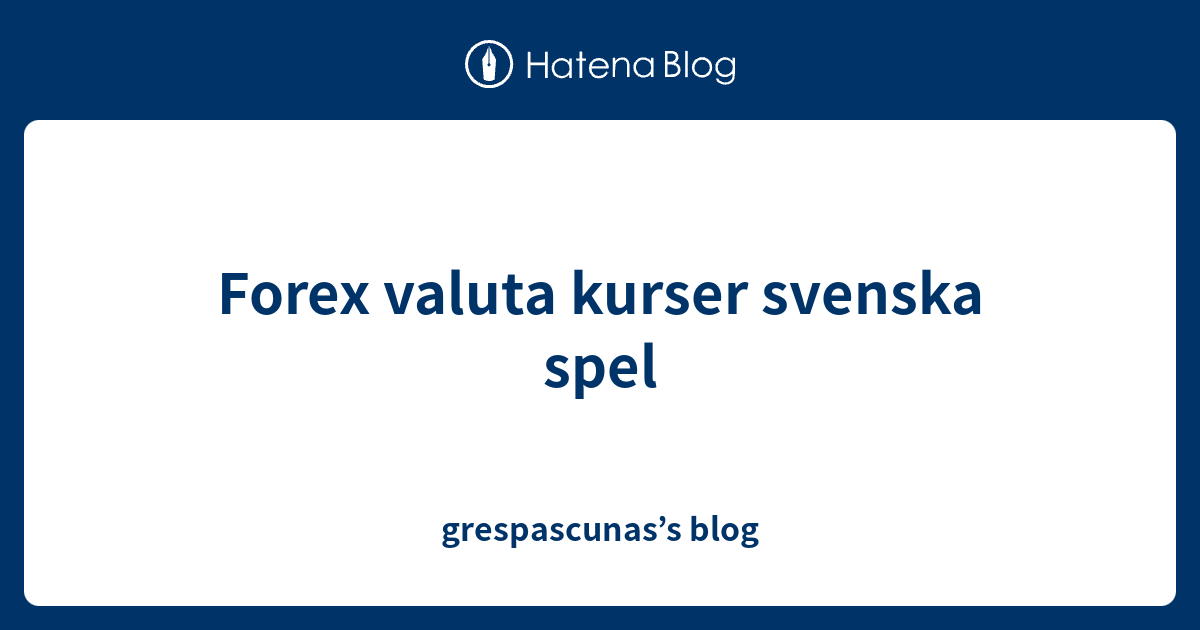 Forex Valuta Kurser Svenska Spel - Grespascunas’s Blog