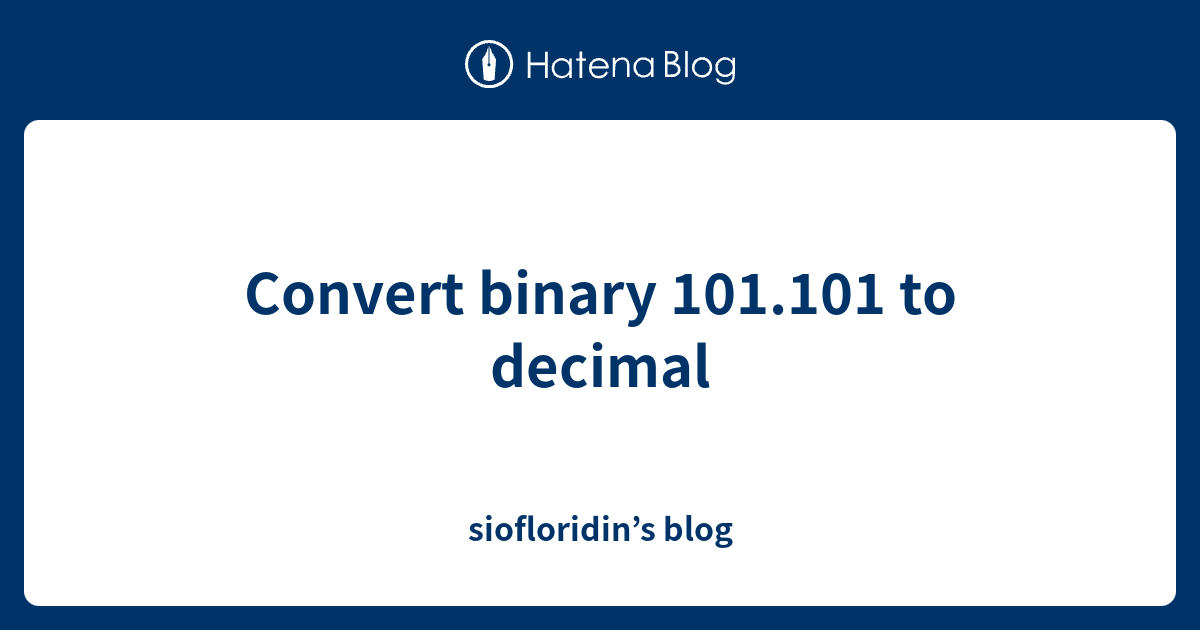 Convert binary 101.101 to decimal - siofloridin’s blog