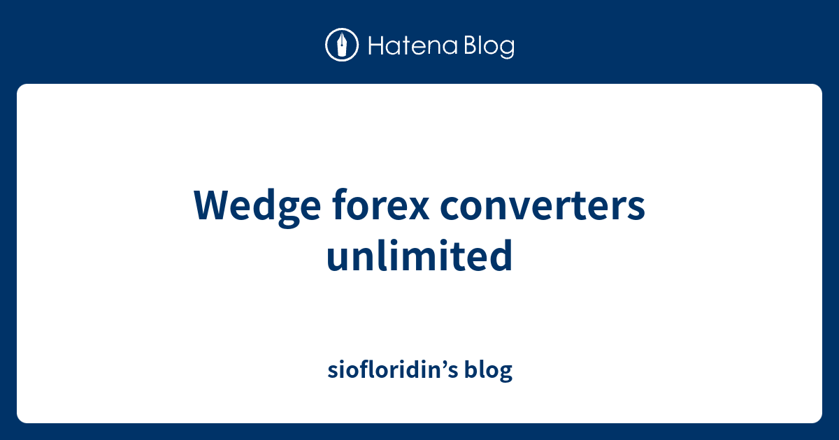Wedge forex converters unlimited siofloridin’s blog