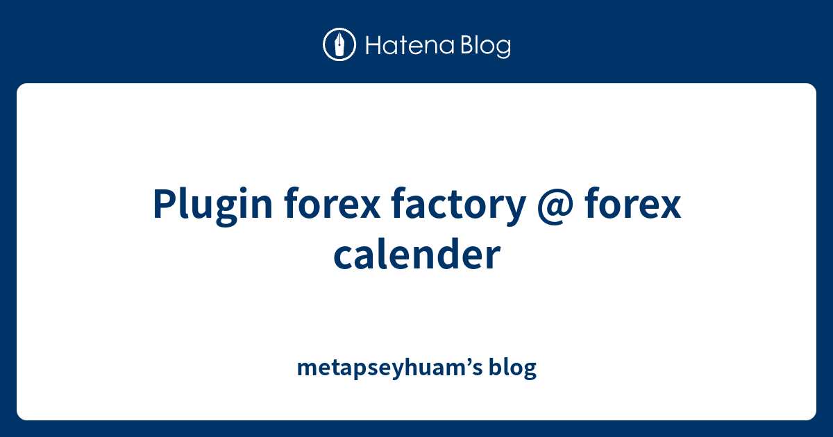 Plugin forex factory @ forex calender - metapseyhuam’s blog