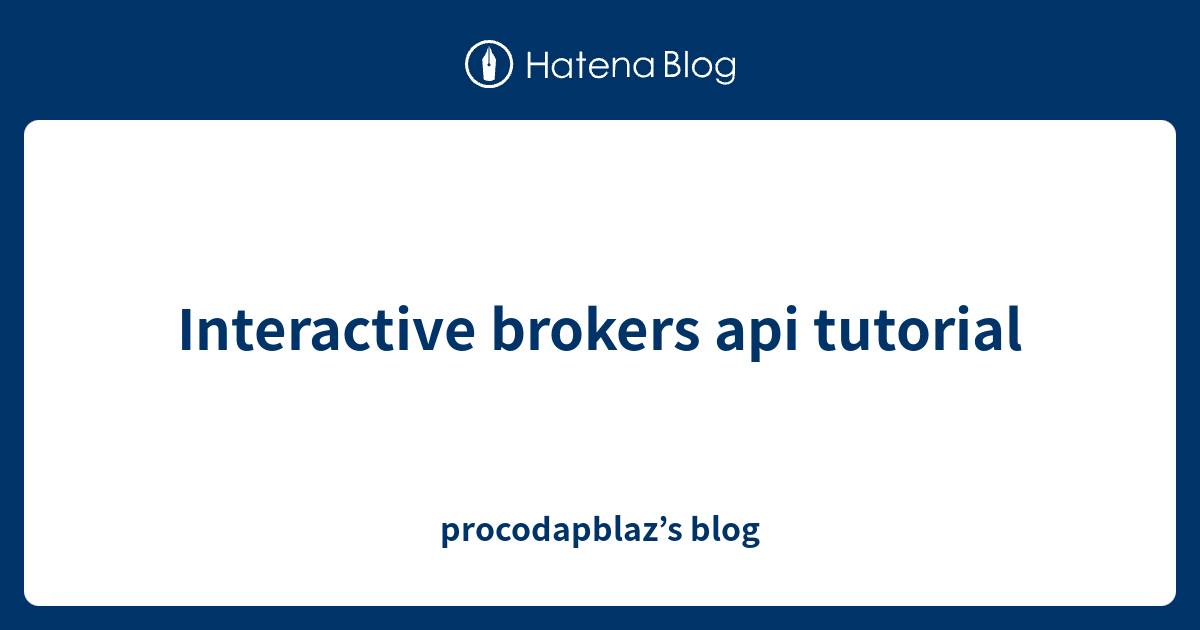 Interactive brokers api tutorial procodapblaz’s blog