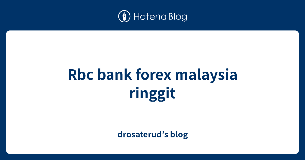Rbc bank forex malaysia ringgit - drosaterud’s blog