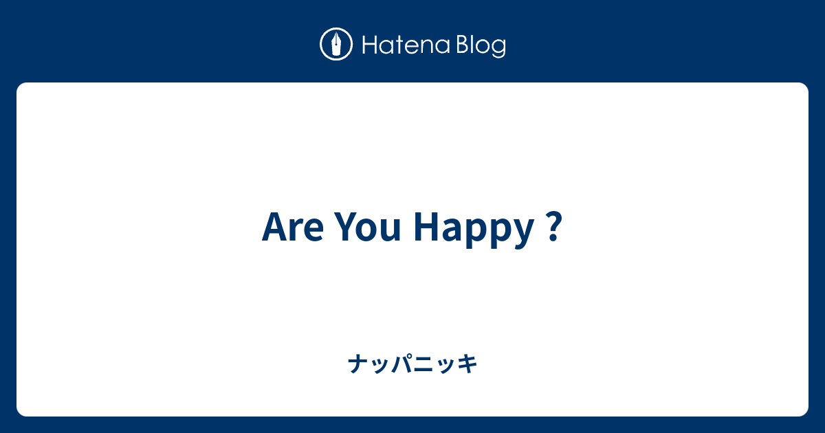 Are You Happy ナッパニッキ