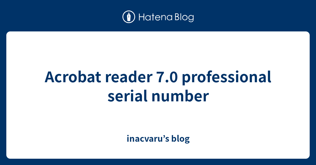 Acrobat reader 7.0 professional serial number inacvaru’s blog