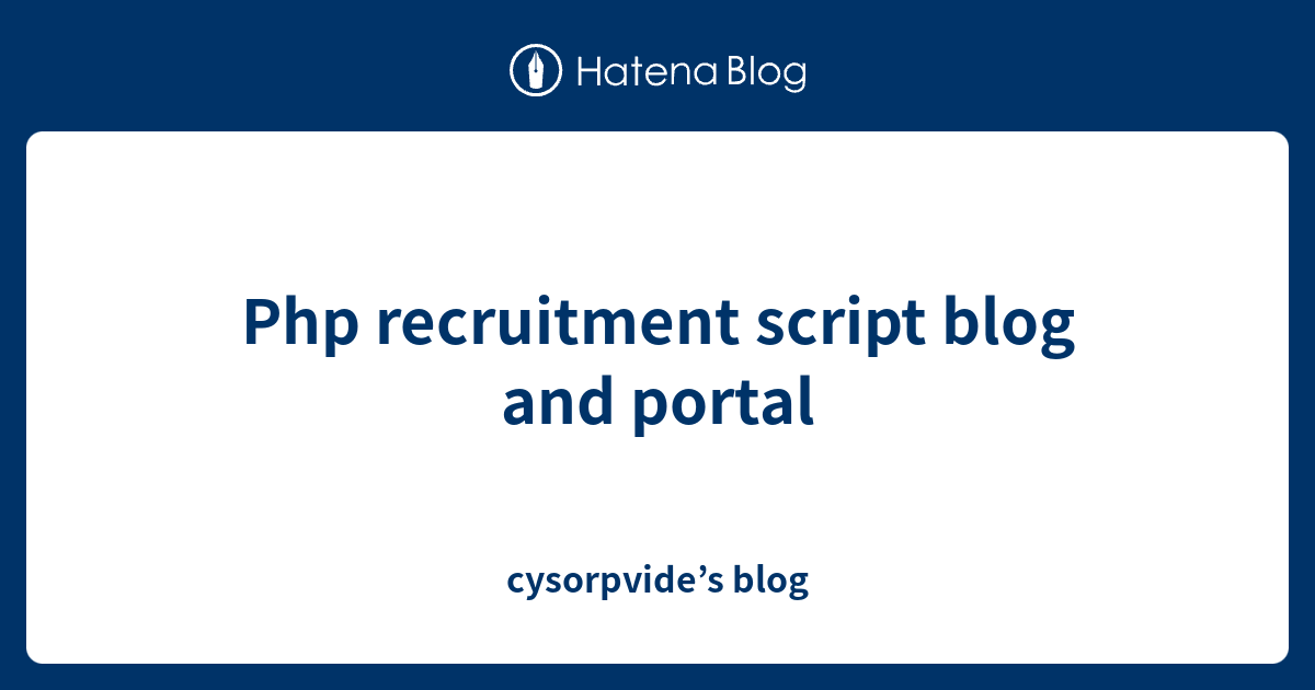 Php recruitment script blog and portal - cysorpvide’s blog