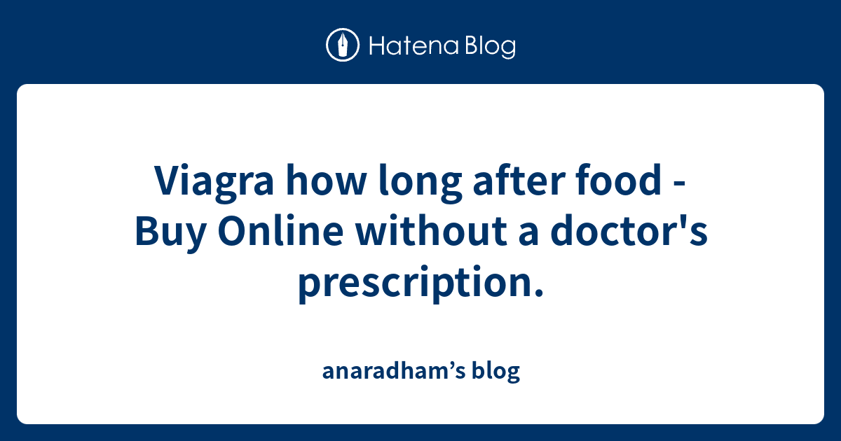 Viagra how long after food Buy Online without a doctor's prescription