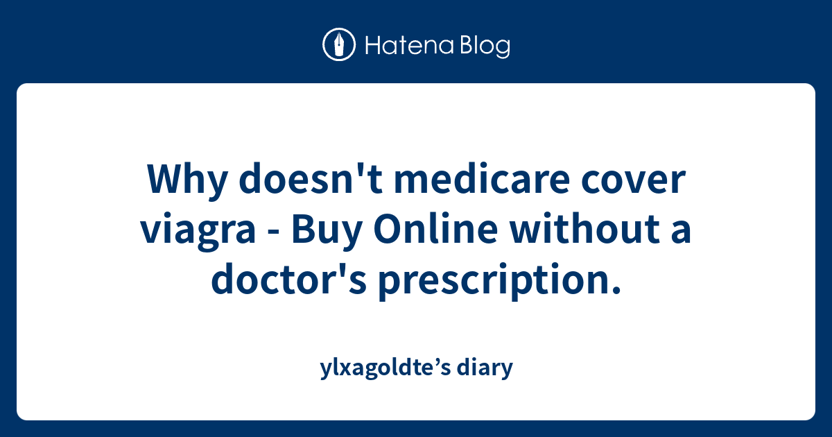 Why doesn't medicare cover viagra Buy Online without a doctor's