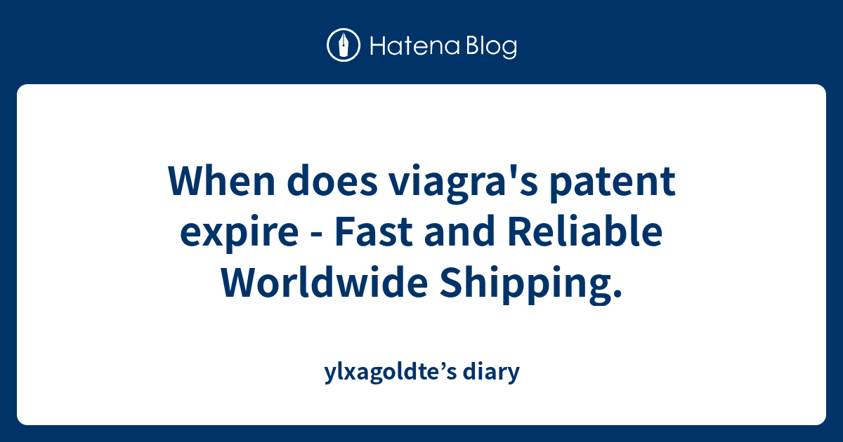 When does viagra's patent expire Fast and Reliable Worldwide Shipping