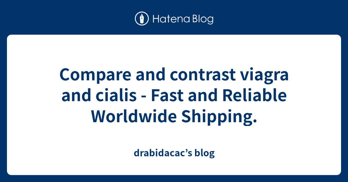 Compare and contrast viagra and cialis - Fast and Reliable Worldwide ...