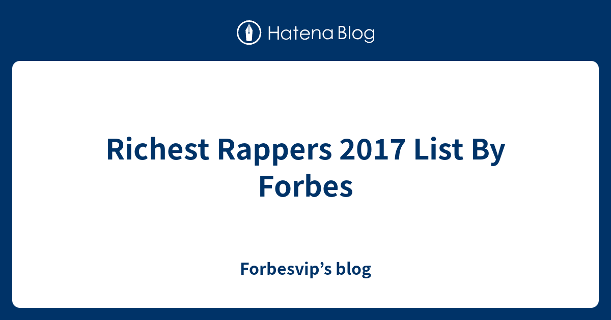 Richest Rappers 2017 List By Forbes - Forbesvip’s blog