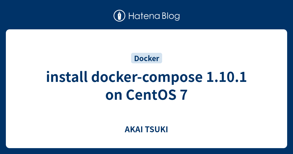 Install docker compose 1 10 1 on centos 7 akai tsuki