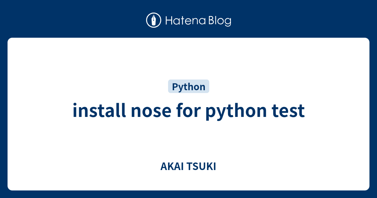 install nose for python test - AKAI TSUKI